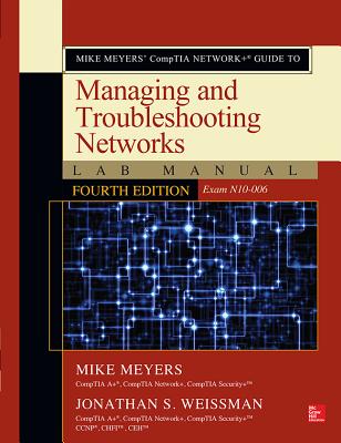 Mike Meyers' Comptia Network+ Guide to Managing and Troubleshooting Networks Lab Manual, Fourth Edition (Exam N10-006) Cover Image