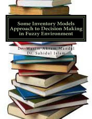 Some Inventory Models Approach to Decision Making in Fuzzy Environment By Sahidul Islam, Wasim Akram Mandal Cover Image