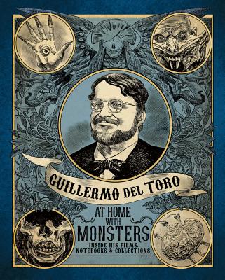 Guillermo del Toro: At Home with Monsters: Inside His Films, Notebooks, and Collections By Guillermo del Toro, Kaywin Feldman (Foreword by), Michael Govan (Foreword by), Stephan Jost (Foreword by), Guy Davis (Illustrator) Cover Image