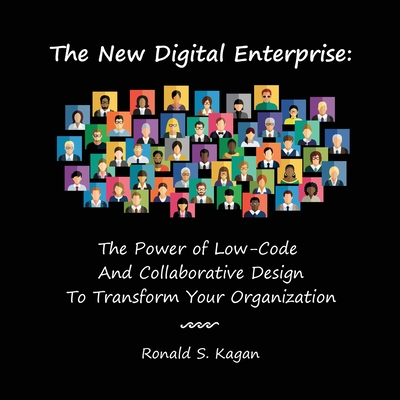 The New Digital Enterprise: The Power of Low-Code And Collaborative Design To Transform Your Organization Cover Image