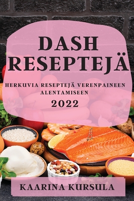 Dash Reseptejä 2022: Herkuvia Reseptejä Verenpaineen Alentamiseen  (Paperback) | Farley's Bookshop