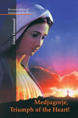 Medjugorje: Triumph of the Heart By Sister Emmanuel Cover Image