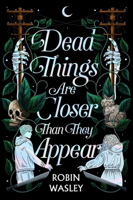 Dead Things Are Closer Than They Appear By Robin Wasley Cover Image