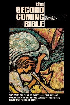 The Second Coming Bible: Larger type version. The complete text of every scripture passage concerned with the second coming of Christ plus comm Cover Image
