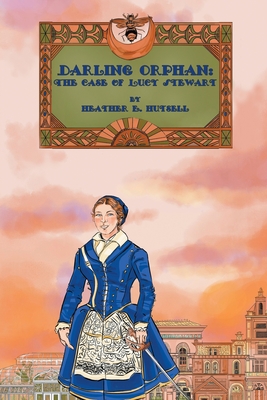 Darling Orphan: The Case of Lucy Stewart By Heather E. Hutsell Cover Image