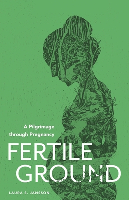 Fertile Ground: A Pilgrimage through Pregnancy Cover Image
