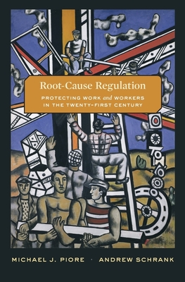 Root-Cause Regulation: Protecting Work and Workers in the Twenty-First Century
