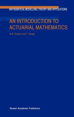 An Introduction to Actuarial Mathematics (Mathematical Modelling: Theory and Applications #14)
