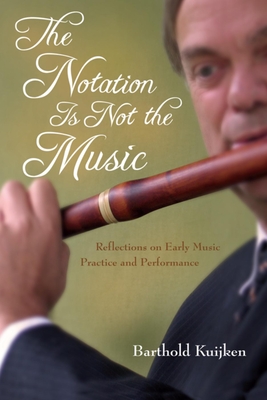 Notation Is Not the Music: Reflections on Early Music Practice and Performance (Publications of the Early Music Institute) Cover Image