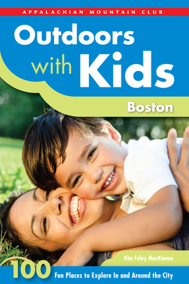 Outdoors with Kids Boston: 100 Fun Places to Explore in and Around the City (AMC Outdoors with Kids) cover