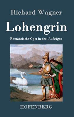 Lohengrin: Romantische Oper in drei Aufzügen By Richard Wagner Cover Image