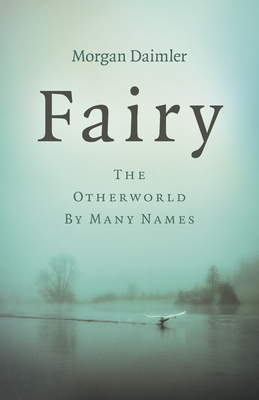 Fairy: The Otherworld by Many Names Cover Image