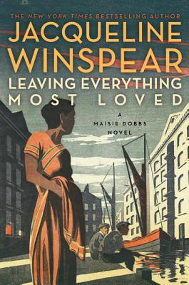 Leaving Everything Most Loved: A Maisie Dobbs Novel