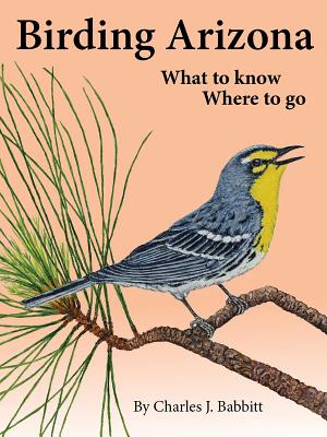 Birding Arizona: What to Know, Where to Go By Charles J. Babbitt Cover Image