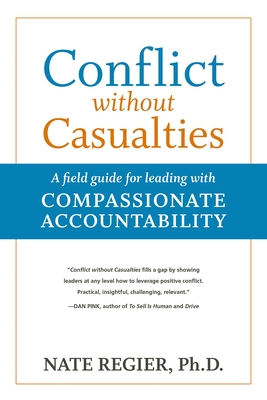 Conflict without Casualties: A Field Guide for Leading with Compassionate Accountability Cover Image