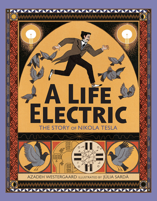 A Life Electric: The Story of Nikola Tesla By Azadeh Westergaard, Júlia Sardà (Illustrator) Cover Image