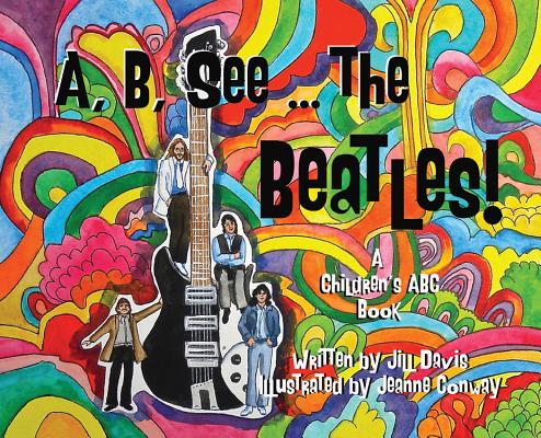 A, B, See the Beatles!: A Children's ABC Book Cover Image