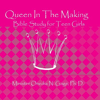 Queen In The Making: 30 Week Bible Study for Teen Girls