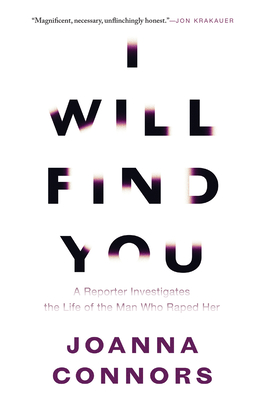 I Will Find You: A Reporter Investigates the Life of the Man Who Raped Her By Joanna Connors Cover Image