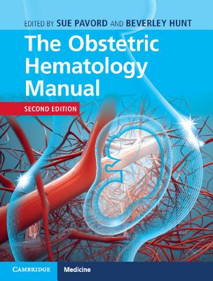 The Obstetric Hematology Manual By Sue Pavord (Editor), Beverley Hunt (Editor) Cover Image