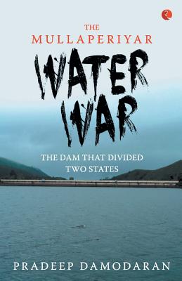The Mullaperiyar Water War: The Dam That Divided Two States Cover Image