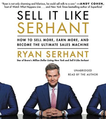 Sell It Like Serhant: How to Sell More, Earn More, and Become the Ultimate Sales Machine By Ryan Serhant (Read by) Cover Image