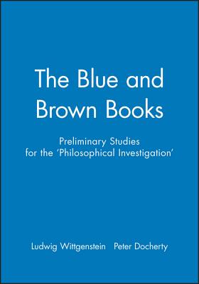 The Blue and Brown Books: Preliminary Studies for the 'Philosophical Investigation' Cover Image