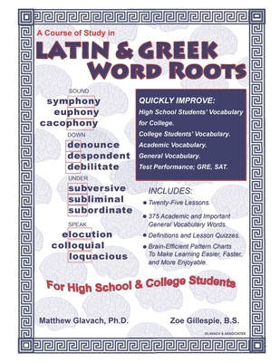 A Course of Study in Latin & Greek Word Roots for High School and College Students By Zoe Gillespie B. S., Matthew Glavach Cover Image