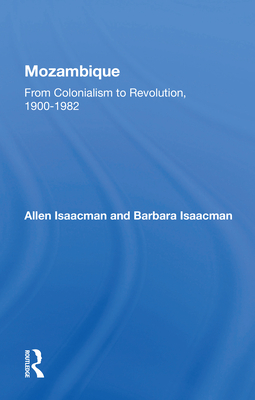Mozambique: From Colonialism to Revolution, 1900-1982 By Barbara Isaacman, Allen Isaacman Cover Image
