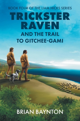 Trickster Raven and the Trail to Gitchee-Gami By Brian Baynton Cover Image