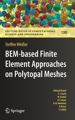 Bem-Based Finite Element Approaches on Polytopal Meshes (Lecture Notes in Computational Science and Engineering #130) By Steffen Weißer Cover Image