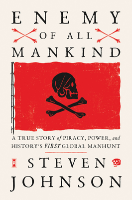 Enemy of All Mankind: A True Story of Piracy, Power, and History's First Global Manhunt By Steven Johnson Cover Image