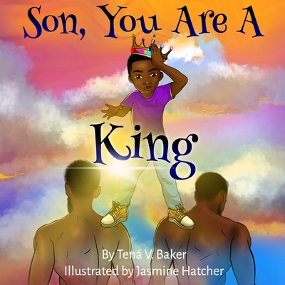 Son, You Are A King By Jasmine Hatcher (Illustrator), Tená V. Baker Cover Image