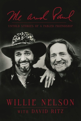 Me and Paul: Untold Stories of a Fabled Friendship By Willie Nelson Cover Image