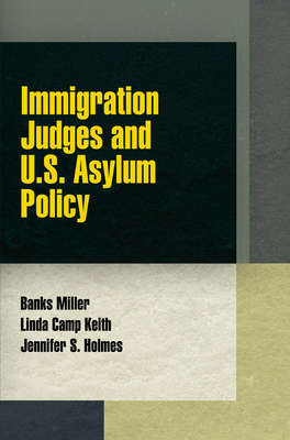 Immigration Judges and U.S. Asylum Policy (Pennsylvania Studies in Human Rights) Immigration Judges and U.S. Asylum Policy (Pennsylvania Studies in Human Rights) cover
