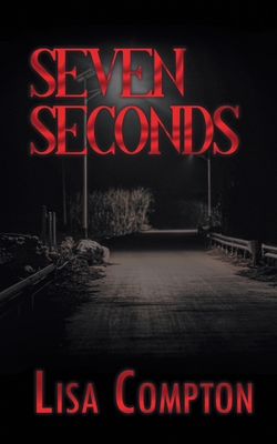 Seven Seconds By Lisa Compton Cover Image