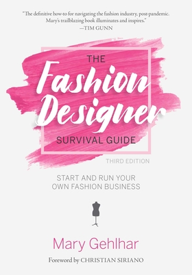 The Fashion Designer Survival Guide: Start and Run Your Own Fashion Business By Mary Gehlhar, Christian Siriano (Foreword by) Cover Image