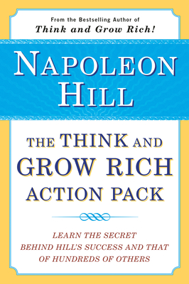 The Think and Grow Rich Action Pack: Learn the Secret Behind Hill's Success and That of Hundreds of Others (Think and Grow Rich Series)