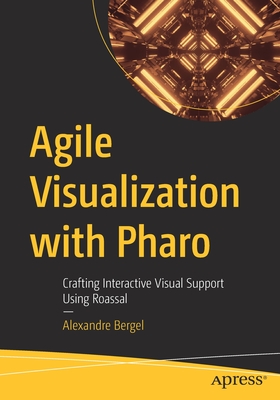 Agile Visualization with Pharo: Crafting Interactive Visual Support Using Roassal Cover Image