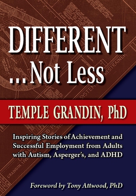 Different... Not Less: Inspiring Stories of Achievement and Successful Employment from Adults with Autism, Asperger's, and ADHD Cover Image