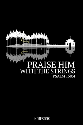 Praise Him With The Strings Psalm 150: 4: Liniertes Notizbuch A5 - Geige Violine Christlich Bibelvers Religion Kirchenband Geschenk Cover Image