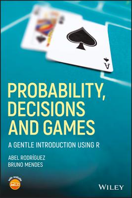 Probability, Decisions and Games: A Gentle Introduction Using R Cover Image
