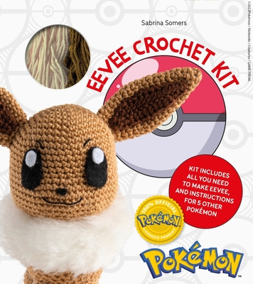 Pokémon Crochet Eevee Kit: Kit Includes Everything You Need to Make Eevee and Instructions for 5 Other Pokémon By Sabrina Somers Cover Image