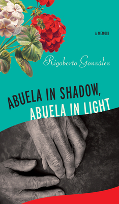 Abuela in Shadow, Abuela in Light (Living Out: Gay and Lesbian Autobiog) By Rigoberto González Cover Image