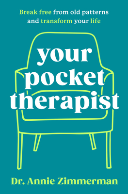 Your Pocket Therapist: Break Free from Old Patterns and Transform Your Life By Dr. Annie Zimmerman Cover Image