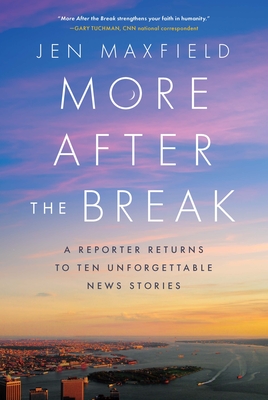 More After the Break: A Reporter Returns to Ten Unforgettable News Stories By Jen Maxfield Cover Image