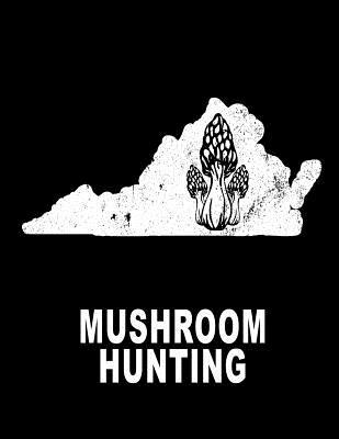 Mushroom Hunting: Virginia Hunting Morel Mushrooms 8.5x11 200 Pages College Ruled Mycelium Book Cover Image