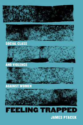 Feeling Trapped: Social Class and Violence against Women (Gender and Justice #9) Cover Image
