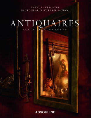 Antiquaires: Flea Markets of Paris (Classics) By Laure Verchere Cover Image