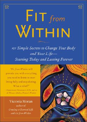 Fit from Within: 101 Simple Secrets to Change Your Body and Your Life - Starting Today and Lasting Forever